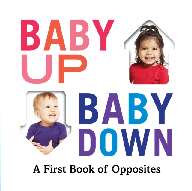 Baby Up, Baby Down : A First Book of Opposites, Board book Book