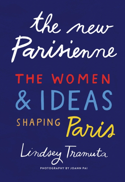 The New Parisienne : The Women & Ideas Shaping Paris, Hardback Book