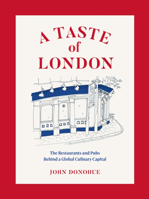 A Taste of London : The Restaurants and Pubs Behind a Global Culinary Capital, Hardback Book