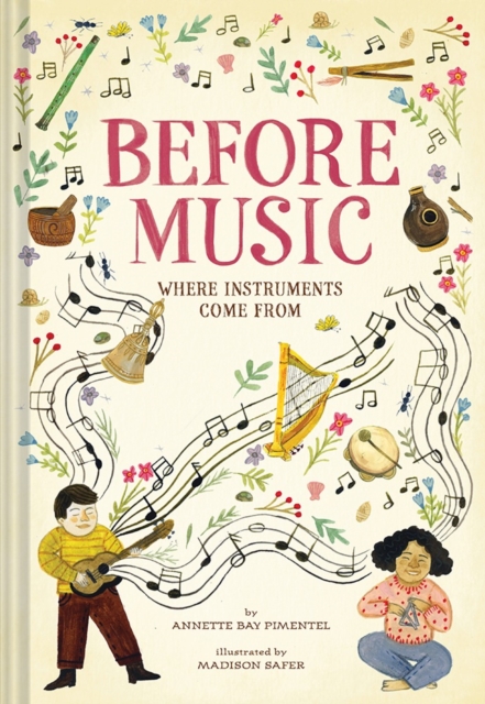 Before Music: Where Instruments Come From, Hardback Book