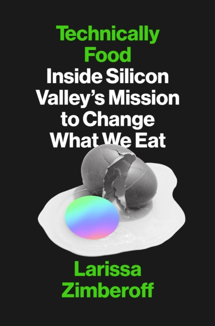 Technically Food : Inside Silicon Valley’s Mission to Change What We Eat, Hardback Book
