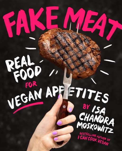 Fake Meat : Real Food for Vegan Appetites, Hardback Book