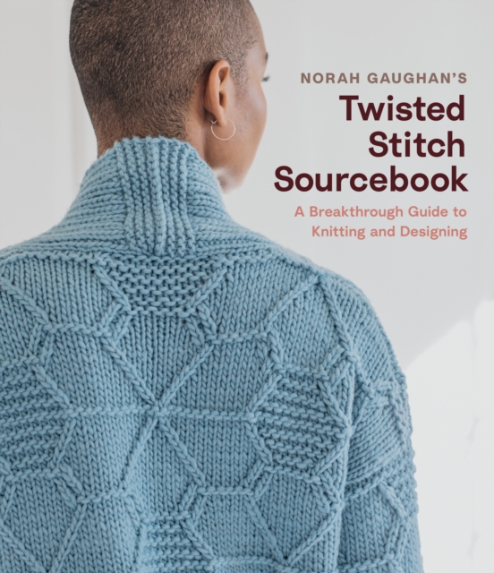 Norah Gaughan's Twisted Stitch Sourcebook : A Breakthrough Guide to Knitting and Designing, Hardback Book