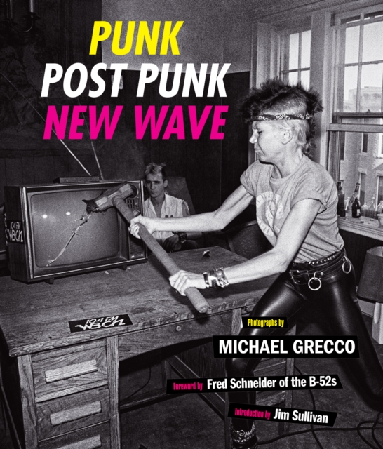 Punk, Post Punk, New Wave : Onstage, Backstage, In Your Face, 1978-1991, Hardback Book