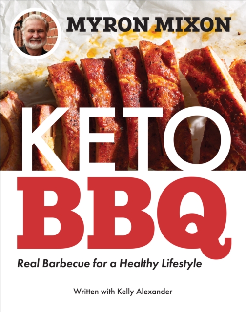 Myron Mixon: Keto BBQ : Real Barbecue for a Healthy Lifestyle, Paperback / softback Book