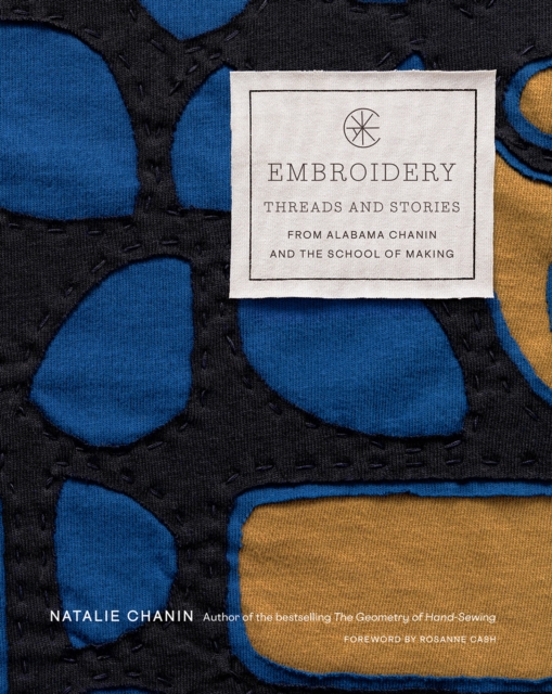 Embroidery: Threads and Stories from Alabama Chanin and The School of Making, Hardback Book