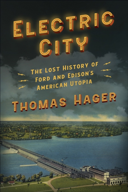 Electric City: The Lost History of Ford and Edison's American Utopia, Paperback / softback Book
