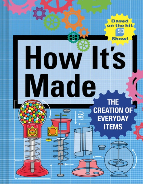 How It's Made : The Creation of Everyday Items, Hardback Book