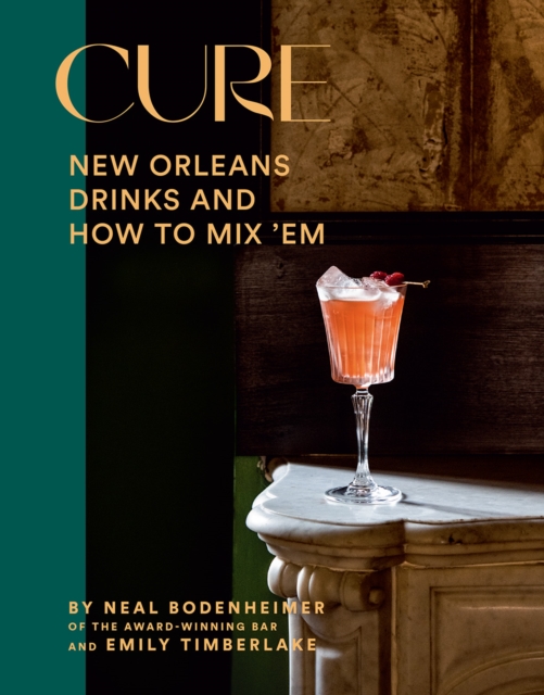 Cure : New Orleans Drinks and How to Mix 'Em, Hardback Book