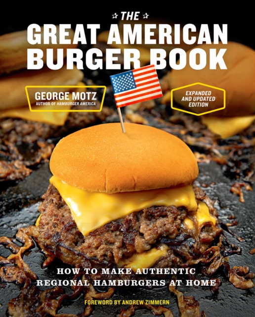 The Great American Burger Book (Expanded and Updated Edition) : How to Make Authentic Regional Hamburgers at Home, Hardback Book