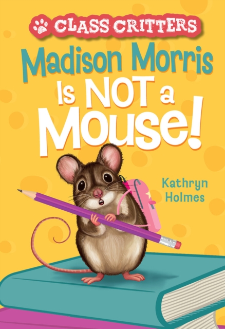 Madison Morris Is NOT a Mouse! : (Class Critters #3), Paperback / softback Book