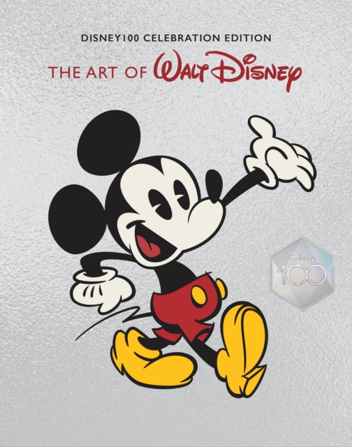 The Art of Walt Disney: From Mickey Mouse to the Magic Kingdoms and Beyond (Disney 100 Celebration Edition), Hardback Book