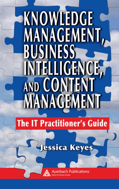 Knowledge Management, Business Intelligence, and Content Management : The IT Practitioner's Guide, PDF eBook