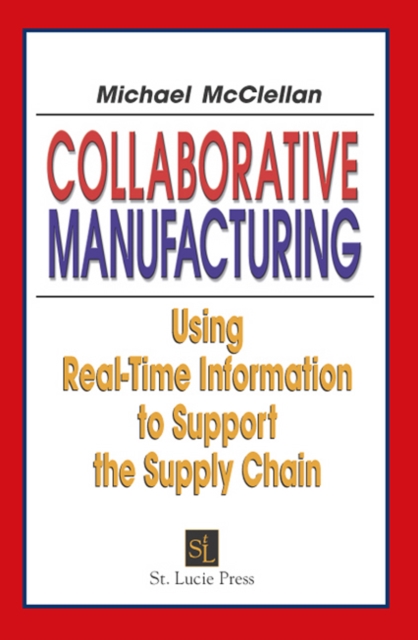 Collaborative Manufacturing : Using Real-Time Information to Support the Supply Chain, PDF eBook