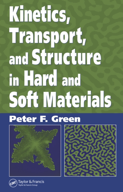 Kinetics, Transport, and Structure in Hard and Soft Materials, PDF eBook