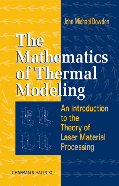 The Mathematics of Thermal Modeling : An Introduction to the Theory of Laser Material Processing, PDF eBook