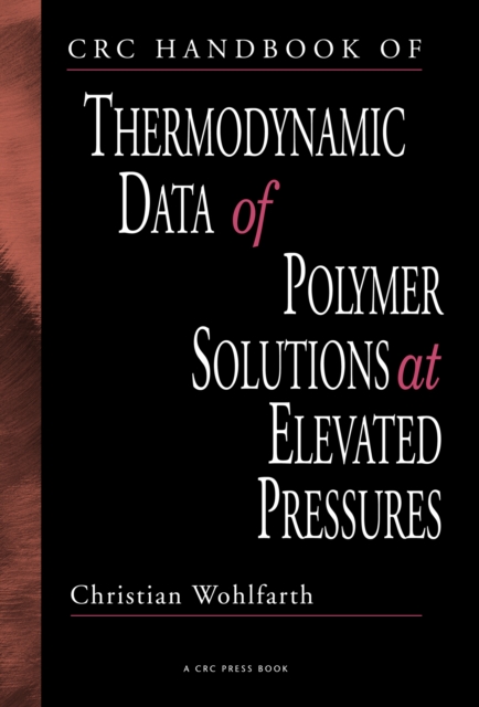 CRC Handbook of Thermodynamic Data of Polymer Solutions at Elevated Pressures, PDF eBook