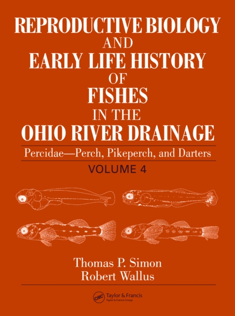 Reproductive Biology and Early Life History of Fishes in the Ohio River Drainage : Percidae - Perch, Pikeperch, and Darters, Volume 4, PDF eBook