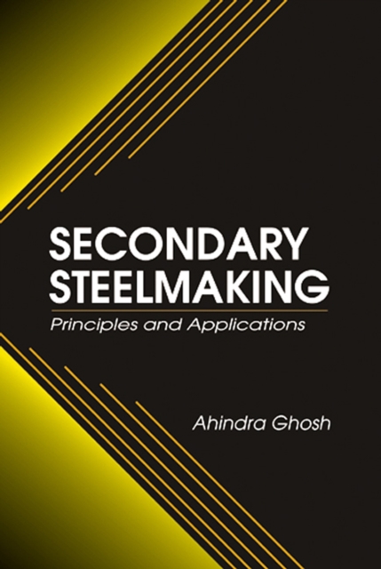 Secondary Steelmaking : Principles and Applications, PDF eBook