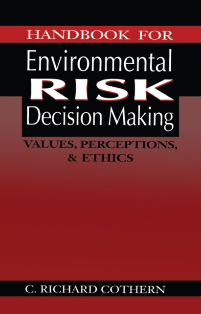 Handbook for Environmental Risk Decision Making : Values, Perceptions, and Ethics, PDF eBook