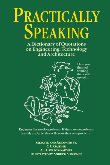 Practically Speaking : A Dictionary of Quotations on Engineering, Technology and Architecture, PDF eBook