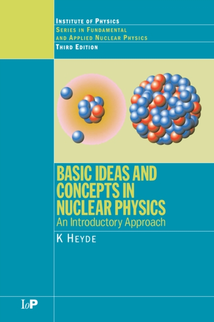 Basic Ideas and Concepts in Nuclear Physics : An Introductory Approach, Third Edition, PDF eBook