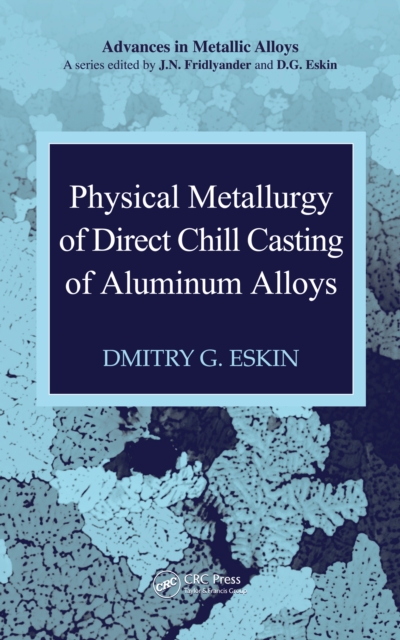 Physical Metallurgy of Direct Chill Casting of Aluminum Alloys, PDF eBook