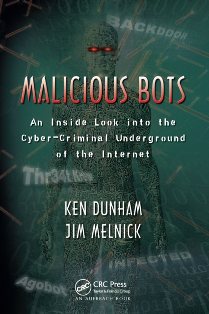 Malicious Bots : An Inside Look into the Cyber-Criminal Underground of the Internet, PDF eBook