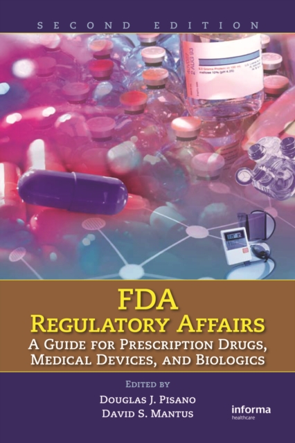 FDA Regulatory Affairs : A Guide for Prescription Drugs, Medical Devices, and Biologics, PDF eBook