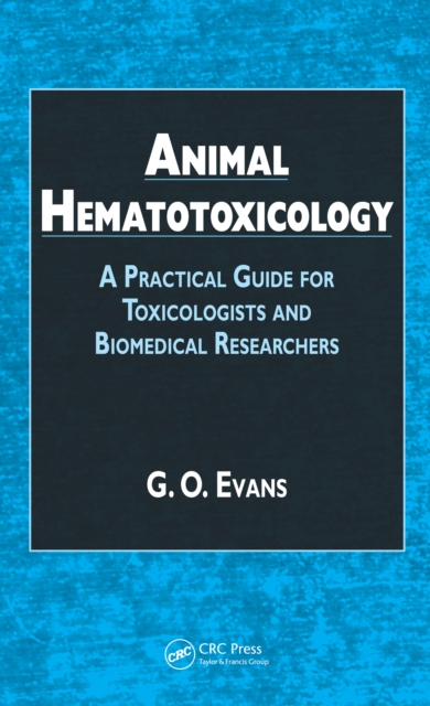 Animal Hematotoxicology : A Practical Guide for Toxicologists and Biomedical Researchers, PDF eBook