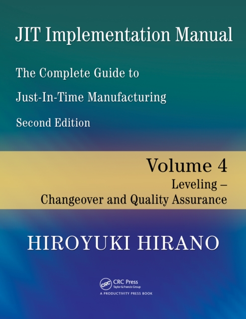 JIT Implementation Manual -- The Complete Guide to Just-In-Time Manufacturing : Volume 4 -- Leveling -- Changeover and Quality Assurance, PDF eBook
