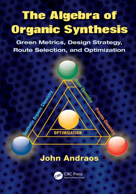 The Algebra of Organic Synthesis : Green Metrics, Design Strategy, Route Selection, and Optimization, PDF eBook