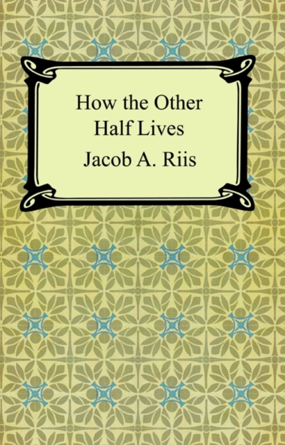 How the Other Half Lives: Studies Among the Tenements of New York, EPUB eBook