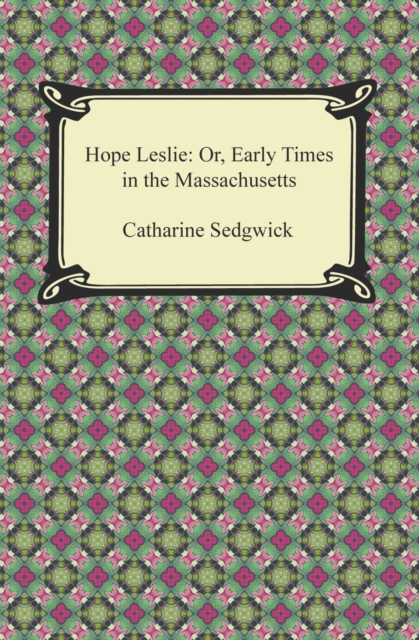 Hope Leslie: Or, Early Times in the Massachusetts, EPUB eBook