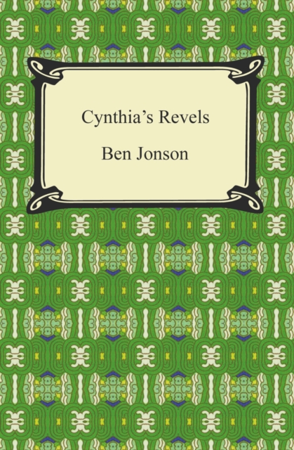 Cynthia's Revels, or, The Fountain of Self-Love, EPUB eBook