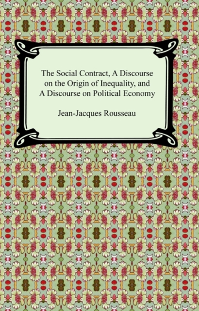 The Social Contract, A Discourse on the Origin of Inequality, and A Discourse on Political Economy, EPUB eBook