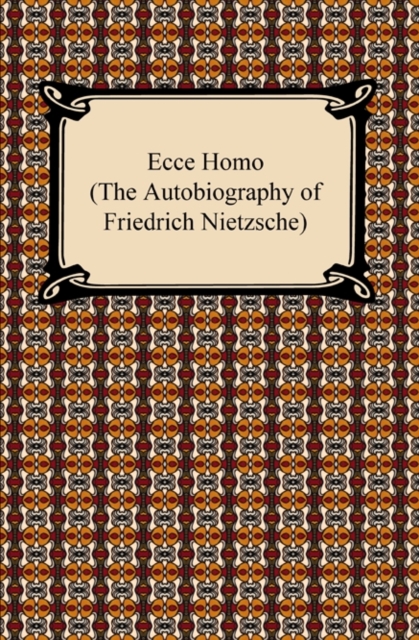 Ecce Homo (The Autobiography of Friedrich Nietzsche), EPUB eBook