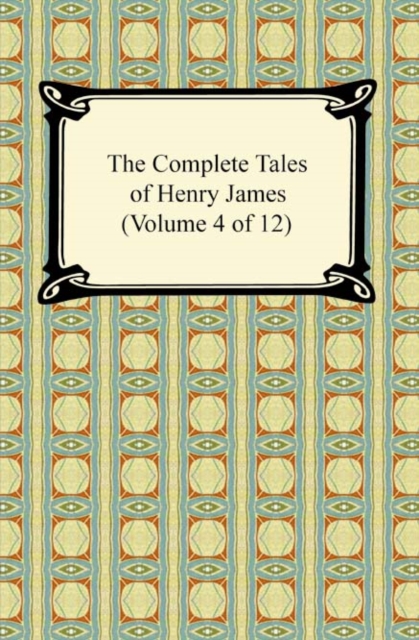 The Complete Tales of Henry James (Volume 4 of 12), EPUB eBook