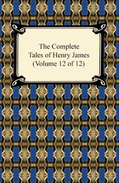 The Complete Tales of Henry James (Volume 12 of 12), EPUB eBook