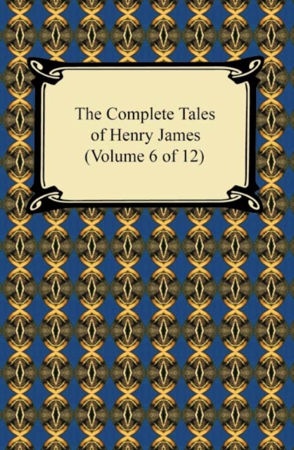 The Complete Tales of Henry James (Volume 6 of 12), EPUB eBook