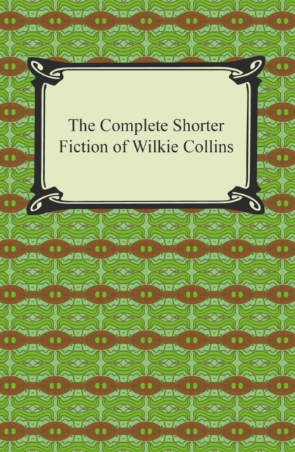The Complete Shorter Fiction of Wilkie Collins, EPUB eBook