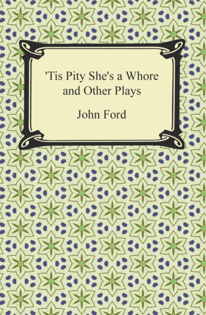 Tis Pity She's a Whore and Other Plays, EPUB eBook