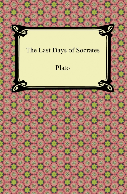The Last Days of Socrates (Euthyphro, The Apology, Crito, Phaedo), EPUB eBook