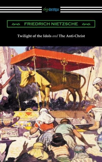 Twilight of the Idols and The Anti-Christ (Translated by Thomas Common with Introductions by Willard Huntington Wright), EPUB eBook