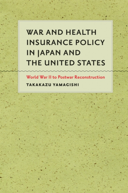War and Health Insurance Policy in Japan and the United States, EPUB eBook