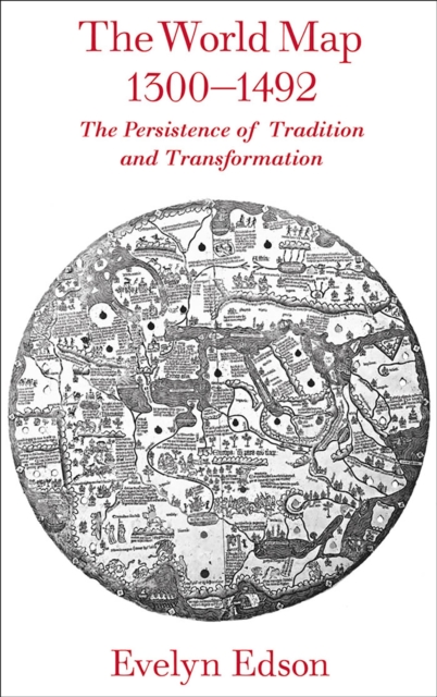 The World Map, 1300-1492 : The Persistence of Tradition and Transformation, EPUB eBook
