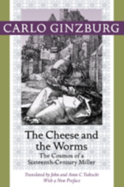 The Cheese and the Worms : The Cosmos of a Sixteenth-Century Miller, Paperback / softback Book
