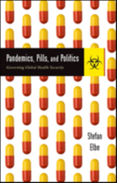 Pandemics, Pills, and Politics : Governing Global Health Security, Paperback / softback Book