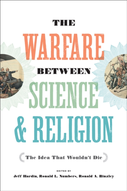 The Warfare between Science & Religion : The Idea That Wouldn't Die, EPUB eBook