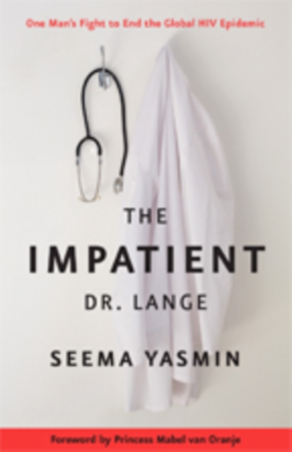 The Impatient Dr. Lange : One Man's Fight to End the Global HIV Epidemic, Paperback / softback Book